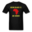 BEING BLACK IS AN HONOR TEE - black